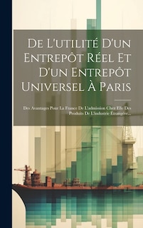 Front cover_De L'utilité D'un Entrepôt Réel Et D'un Entrepôt Universel À Paris