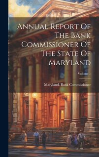 Front cover_Annual Report Of The Bank Commissioner Of The State Of Maryland; Volume 1