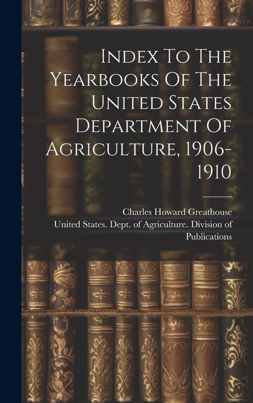 Front cover_Index To The Yearbooks Of The United States Department Of Agriculture, 1906-1910