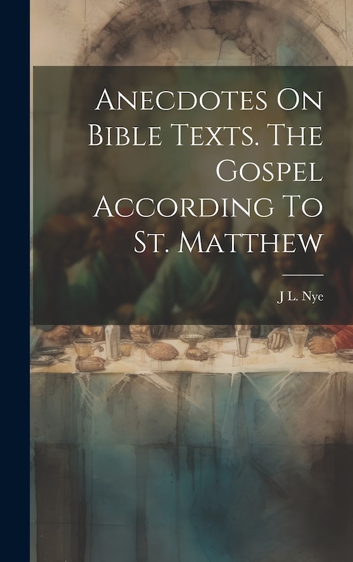 Front cover_Anecdotes On Bible Texts. The Gospel According To St. Matthew