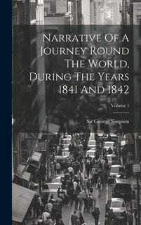 Front cover_Narrative Of A Journey Round The World, During The Years 1841 And 1842; Volume 1
