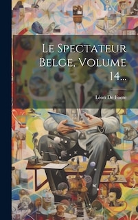 Front cover_Le Spectateur Belge, Volume 14...