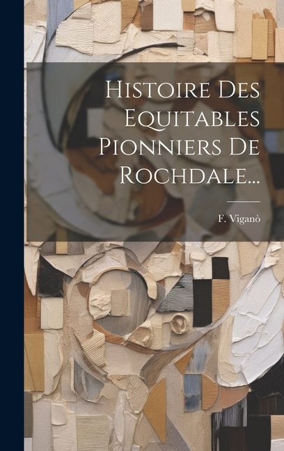 Histoire Des Equitables Pionniers De Rochdale...