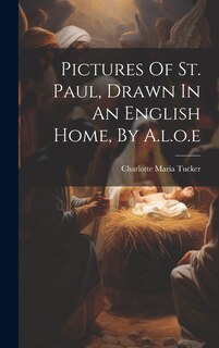 Front cover_Pictures Of St. Paul, Drawn In An English Home, By A.l.o.e