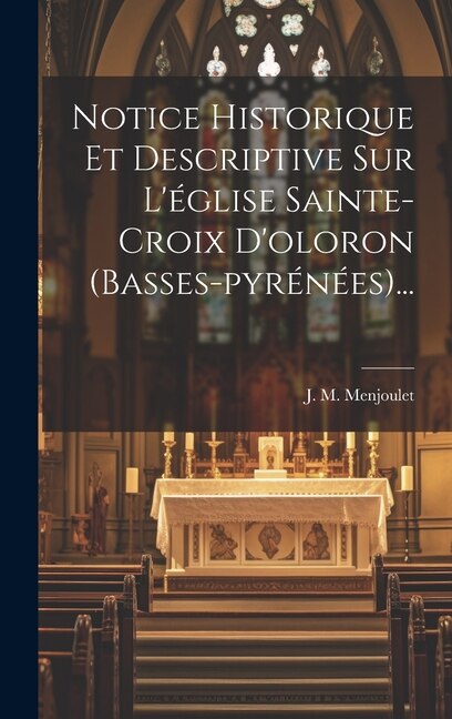 Front cover_Notice Historique Et Descriptive Sur L'église Sainte-croix D'oloron (basses-pyrénées)...