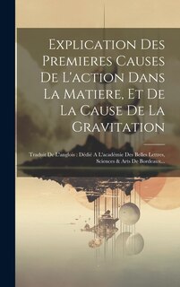 Couverture_Explication Des Premieres Causes De L'action Dans La Matiere, Et De La Cause De La Gravitation