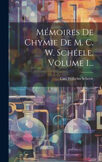 Couverture_Mémoires De Chymie De M. C. W. Schéele, Volume 1...