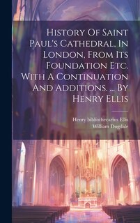 Front cover_History Of Saint Paul's Cathedral, In London, From Its Foundation Etc. With A Continuation And Additions. ... By Henry Ellis