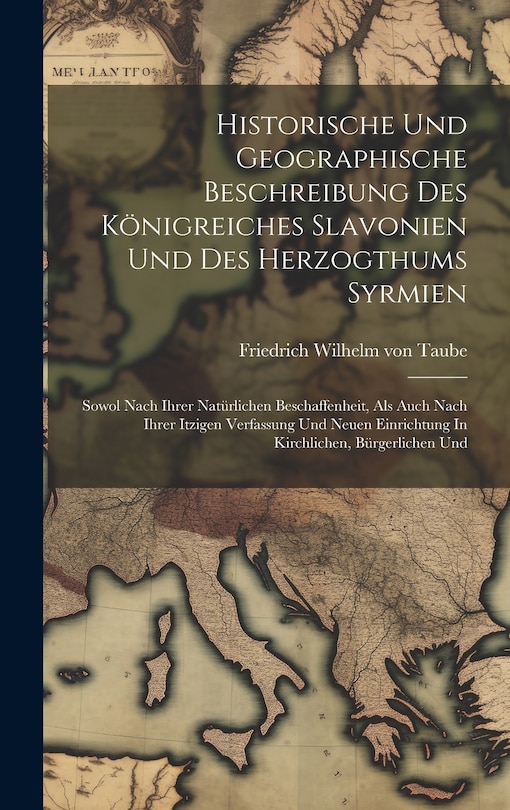 Front cover_Historische Und Geographische Beschreibung Des Königreiches Slavonien Und Des Herzogthums Syrmien