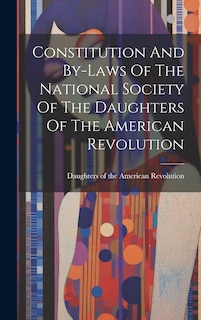 Couverture_Constitution And By-laws Of The National Society Of The Daughters Of The American Revolution