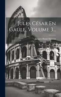 Front cover_Jules César En Gaule, Volume 3...