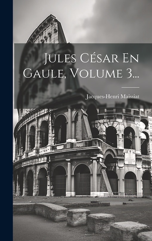 Front cover_Jules César En Gaule, Volume 3...