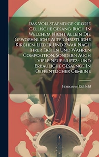Front cover_Das Vollstaendige Grosse Cellische Gesang-buch In Welchem Nicht Allein Die Gewoehnliche Alte Christliche Kirchen-lieder Und Zwar Nach Ihrer Ersten Und Wahren Composition, Sondern Auch Viele Neue Nuetz- Und Erbauliche Gesaenge In Oeffentlicher Gemeine