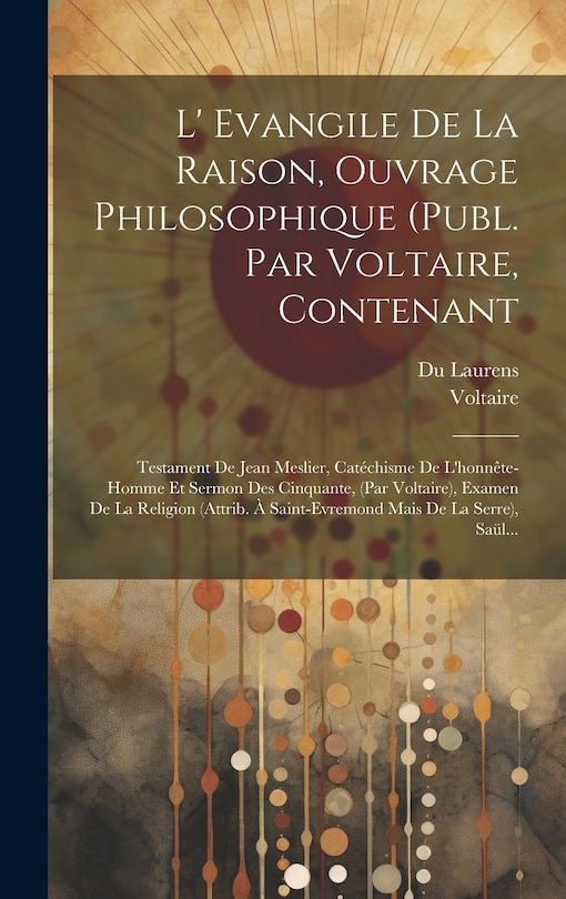 Front cover_L' Evangile De La Raison, Ouvrage Philosophique (publ. Par Voltaire, Contenant
