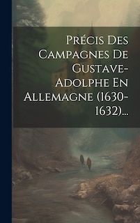 Front cover_Précis Des Campagnes De Gustave-adolphe En Allemagne (1630-1632)...