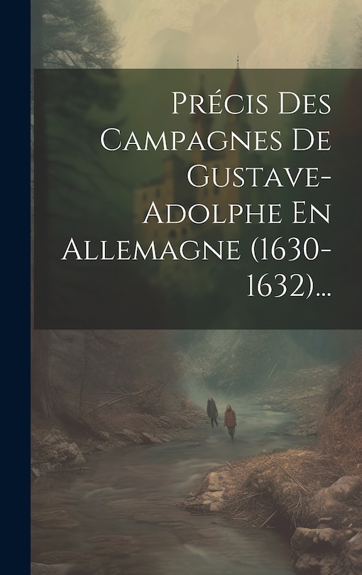 Front cover_Précis Des Campagnes De Gustave-adolphe En Allemagne (1630-1632)...