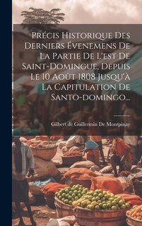 Front cover_Précis Historique Des Derniers Évenemens De La Partie De L'est De Saint-domingue, Depuis Le 10 Août 1808 Jusqu'à La Capitulation De Santo-domingo...