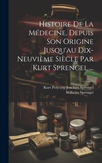 Front cover_Histoire De La Médecine, Depuis Son Origine Jusqu'au Dix-neuvième Siècle Par Kurt Sprengel ...