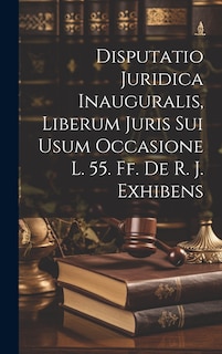 Couverture_Disputatio Juridica Inauguralis, Liberum Juris Sui Usum Occasione L. 55. Ff. De R. J. Exhibens
