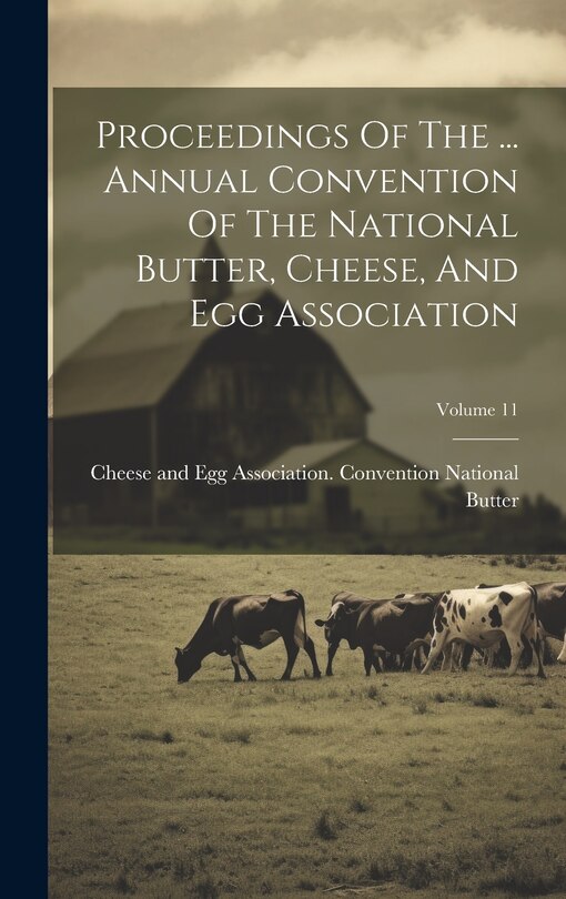 Couverture_Proceedings Of The ... Annual Convention Of The National Butter, Cheese, And Egg Association; Volume 11