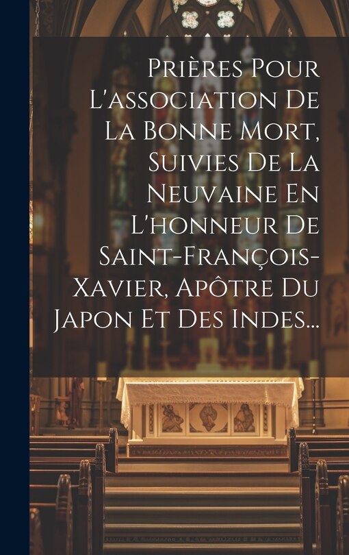 Front cover_Prières Pour L'association De La Bonne Mort, Suivies De La Neuvaine En L'honneur De Saint-françois-xavier, Apôtre Du Japon Et Des Indes...