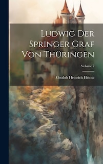 Ludwig Der Springer Graf Von Thüringen; Volume 2