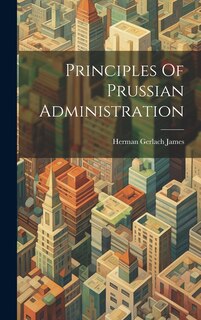 Couverture_Principles Of Prussian Administration