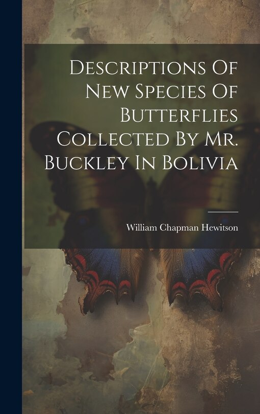 Front cover_Descriptions Of New Species Of Butterflies Collected By Mr. Buckley In Bolivia