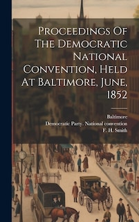 Couverture_Proceedings Of The Democratic National Convention, Held At Baltimore, June, 1852