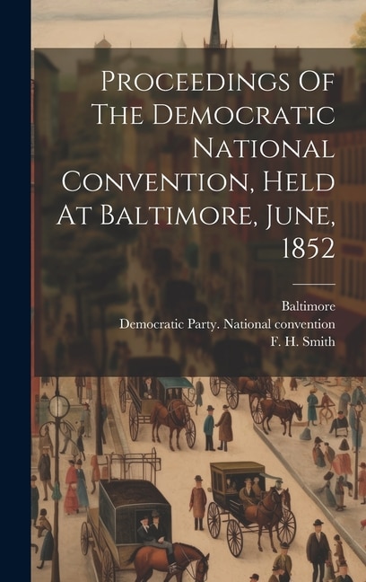 Couverture_Proceedings Of The Democratic National Convention, Held At Baltimore, June, 1852