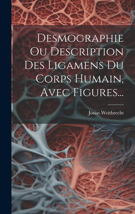 Front cover_Desmographie Ou Description Des Ligamens Du Corps Humain, Avec Figures...