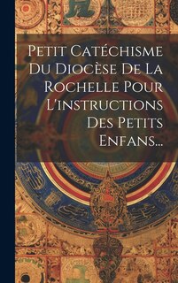 Front cover_Petit Catéchisme Du Diocèse De La Rochelle Pour L'instructions Des Petits Enfans...