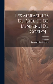 Front cover_Les Merveilles Du Ciel Et De L'enfer... [de Coelo]...