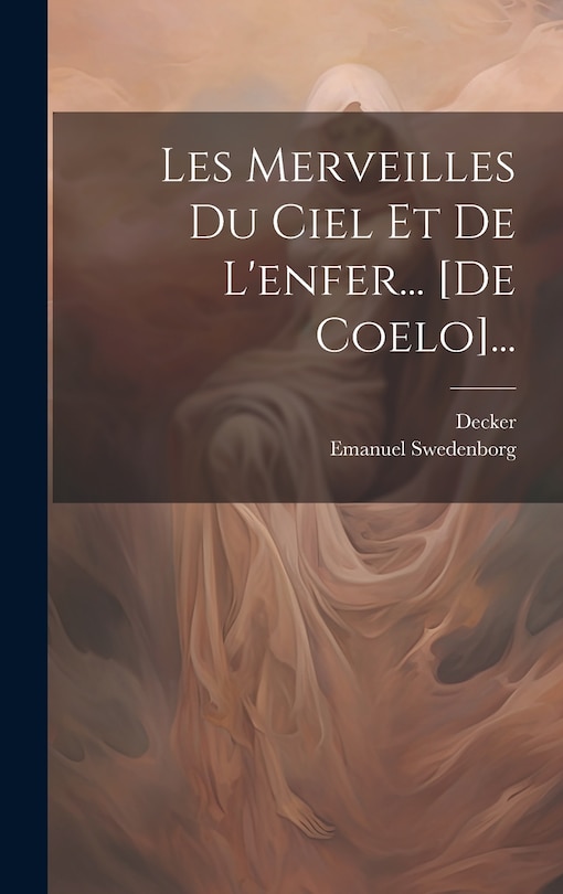 Front cover_Les Merveilles Du Ciel Et De L'enfer... [de Coelo]...
