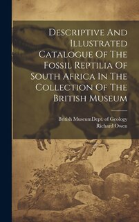 Couverture_Descriptive And Illustrated Catalogue Of The Fossil Reptilia Of South Africa In The Collection Of The British Museum