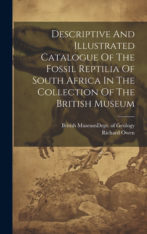 Couverture_Descriptive And Illustrated Catalogue Of The Fossil Reptilia Of South Africa In The Collection Of The British Museum