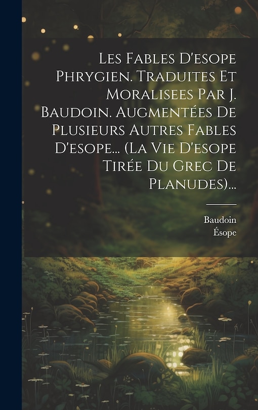 Couverture_Les Fables D'esope Phrygien. Traduites Et Moralisees Par J. Baudoin. Augmentées De Plusieurs Autres Fables D'esope... (la Vie D'esope Tirée Du Grec De Planudes)...