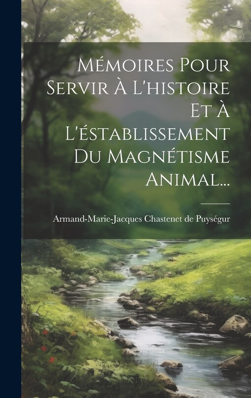 Couverture_Mémoires Pour Servir À L'histoire Et À L'éstablissement Du Magnétisme Animal...