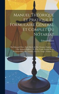 Couverture_Manuel Théorique Et Pratique Et Formulaire Général Et Complet Du Notariat