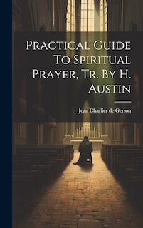 Couverture_Practical Guide To Spiritual Prayer, Tr. By H. Austin