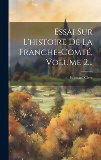 Front cover_Essai Sur L'histoire De La Franche-comt&eacute;, Volume 2...