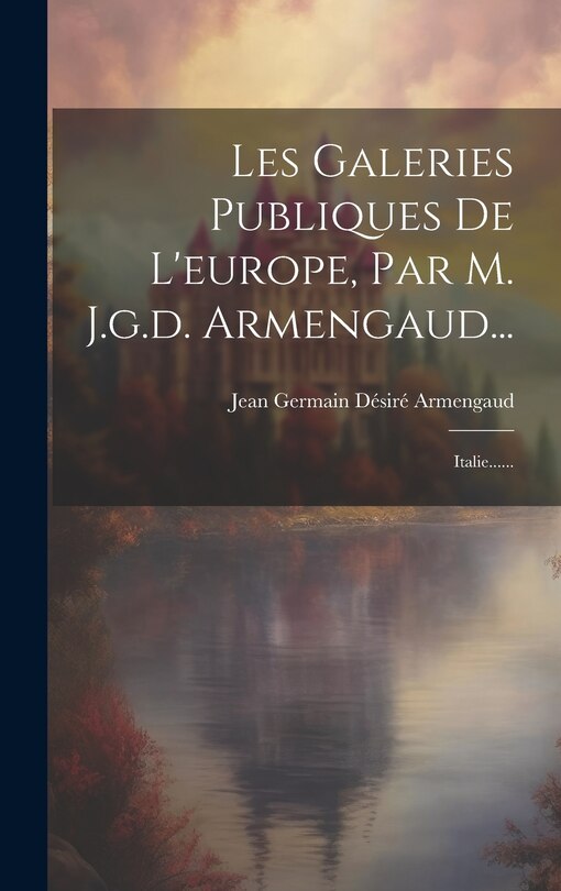 Front cover_Les Galeries Publiques De L'europe, Par M. J.g.d. Armengaud...