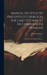 Front cover_Manuel De Style Ou Préceptes Et Exercices Sur L'art D'écrire Et De Composer En Français