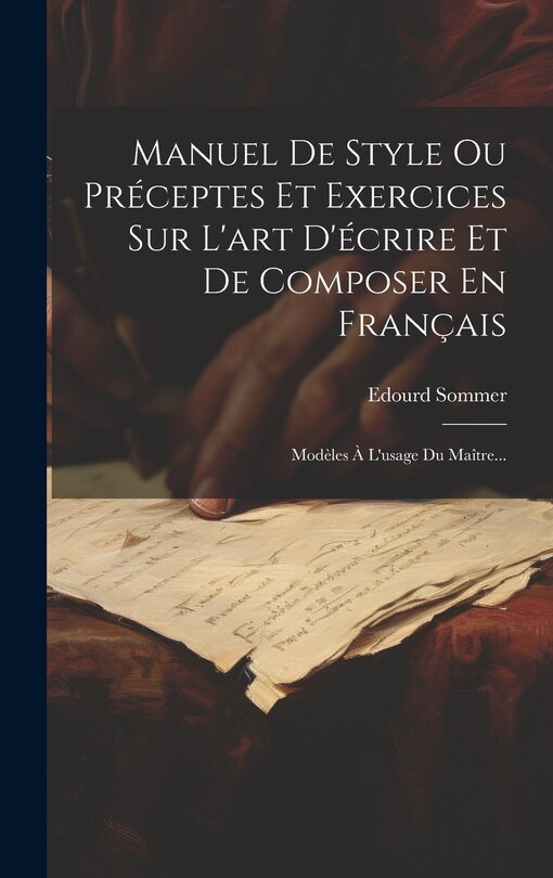 Front cover_Manuel De Style Ou Préceptes Et Exercices Sur L'art D'écrire Et De Composer En Français