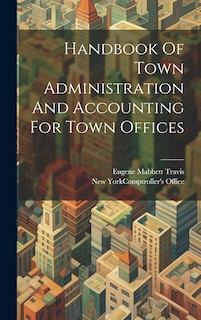 Couverture_Handbook Of Town Administration And Accounting For Town Offices