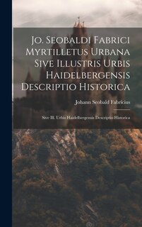 Front cover_Jo. Seobaldi Fabrici Myrtilletus Urbana Sive Illustris Urbis Haidelbergensis Descriptio Historica