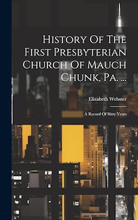 Front cover_History Of The First Presbyterian Church Of Mauch Chunk, Pa. ...