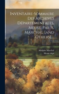 Front cover_Inventaire-sommaire Des Archives Départementales. Meuse, Par A. Marchal [and Others]....
