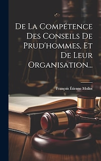 Front cover_De La Compétence Des Conseils De Prud'hommes, Et De Leur Organisation...