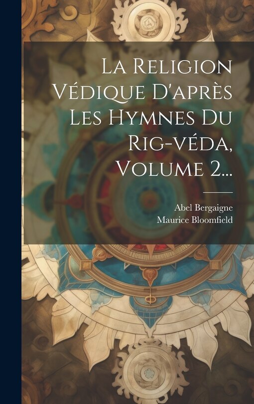 Front cover_La Religion Védique D'après Les Hymnes Du Rig-véda, Volume 2...